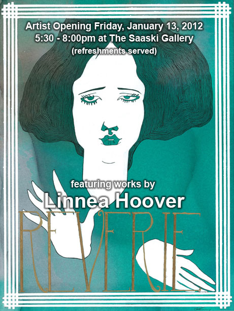 Reverie: a one woman show with Linnea Hoover. Friday, January 13, 2011. 5:30 to 8:00 pm at The Saaski Gallery, Monroe, WA